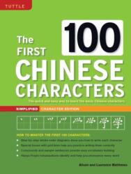 First 100 Chinese Characters: Simplified Character Edition - Laurence Matthews, Alison Matthews (ISBN: 9780804849920)
