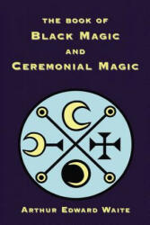 Book of Black Magic and Ceremonial Magic - Waite, Arthur, Edward (ISBN: 9781585092666)
