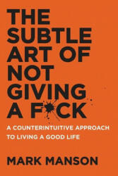 Subtle Art of Not Giving a F*ck - Mark Manson (ISBN: 9780062457721)