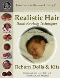 Realistic Hair for Reborn Dolls & Kits: Hand Rooting Techniques Excellence in Reborn Artistry Series - Jeannine M. Holper (ISBN: 9781435707078)