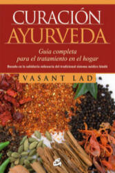 Curación ayurveda : guía completa para el tratamiento en el hogar - Vasant Lad, Blanca González Villegas (ISBN: 9788484454823)