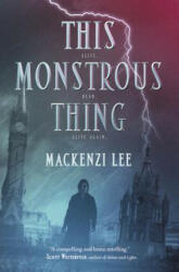 This Monstrous Thing - Mackenzi Lee (ISBN: 9780062382771)