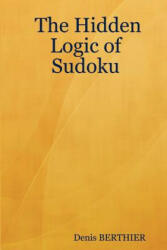 Hidden Logic of Sudoku - Denis BERTHIER (ISBN: 9781847534729)