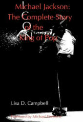 Michael Jackson: The Complete Story of the King of Pop - Lisa D Campbell (ISBN: 9780988413016)