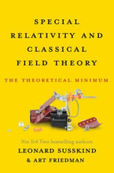 Special Relativity and Classical Field Theory: The Theoretical Minimum - Leonard Susskind, Art Friedman (ISBN: 9780465093342)