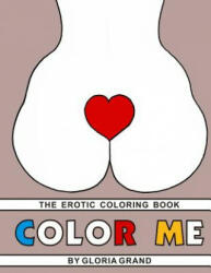 Color Me: The Erotic Coloring Book - Gloria Grand (ISBN: 9781497570269)