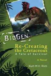 Re-Creating the Cretaceous - Kurt M V Rich (ISBN: 9781491807071)
