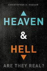 Heaven and Hell: Are They Real? - Christopher D Hudson (ISBN: 9781401680251)