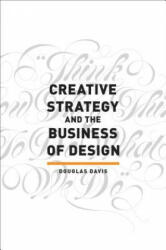 Creative Strategy & the Business of Design - Douglas Davis (ISBN: 9781440341557)