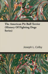 American Pit Bull Terrier (History Of Fighting Dogs Series) - Joseph L. , Colby (ISBN: 9781846642562)