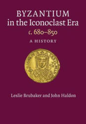 Byzantium in the Iconoclast Era, c. 680-850 - Leslie Brubaker, John Haldon (ISBN: 9781107626294)