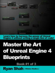 Mastering the Art of Unreal Engine 4 - Blueprints - Ryan Shah (ISBN: 9781291906103)