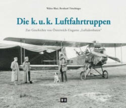 Die k. u. k. Luftfahrtruppen - Walter Blasi, Bernhard Tötschinger (ISBN: 9783950427462)