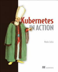 Kubernetes in Action - Marko Luksa (ISBN: 9781617293726)