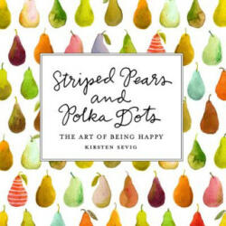 Striped Pears and Polka Dots - Kirsten Sevig (ISBN: 9781682681961)