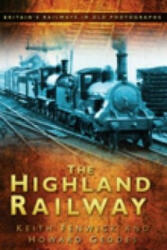 Highland Railway - Keith Fenwick (ISBN: 9780750950947)