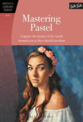 Mastering Pastel (Artist's Library) - Alain Picard (ISBN: 9781600584312)