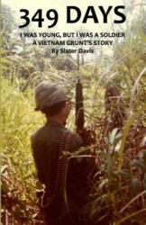 349 Days: I Was Young But I Was a Soldier a Vietnam Grunt's Story (ISBN: 9781943529421)