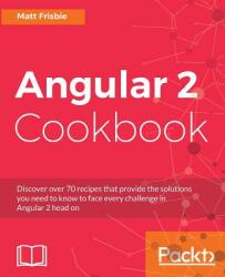 Angular 2 Cookbook - Matt Frisbie (ISBN: 9781785881923)