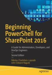 Beginning PowerShell for SharePoint 2016 - Nikolas Charlebois-Laprade, John Edward Naguib (ISBN: 9781484228838)