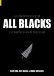 Century of the All Blacks in Britain and Ireland - David Fox, Ken Bogle, Mark Hoskins (ISBN: 9780752433554)