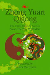 Zhong Yuan Qigong. : The Third Stage of Ascent: Pause, The Way to Wisdom - Mingtang Xu, Tamara Martynova (ISBN: 9781467902762)