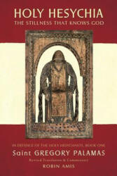 Holy Hesychia: The Stillness That Knows God: In Defence of the Holy Hesychasts - Gregory Palamas (ISBN: 9780995510302)