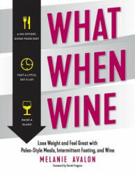 What When Wine - Lose Weight and Feel Great with Paleo-Style Meals, Intermittent Fasting, and Wine - Melanie Avalon (ISBN: 9781682682036)