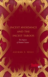 Incest Avoidance and the Incest Taboos - Arthur Wolf (ISBN: 9780804789677)