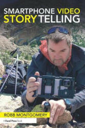 Smartphone Video Storytelling - Robb Montgomery (ISBN: 9781138635999)