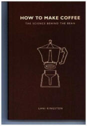 How to Make Coffee - Lani Kingston (ISBN: 9781782405184)