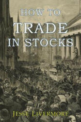 How to Trade In Stocks - Jesse Livermore (ISBN: 9781946963024)