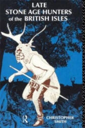Late Stone Age Hunters of the British Isles - Christopher Smith (ISBN: 9780415072021)