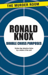 Double Cross Purposes - Ronald Arbuthnott Knox (ISBN: 9781471900471)