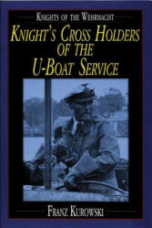Knights of the Wehrmacht: Knights Crs Holders of the U-Boat Service - Franz Kurowski (ISBN: 9780887407482)