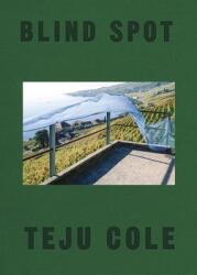 Blind Spot - Teju Cole (ISBN: 9780399591075)