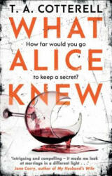 What Alice Knew - T. A. Cotterell (ISBN: 9781784162399)