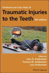 Textbook and Color Atlas of Traumatic Injuries to the Teeth 5e - Jens O. Andreasen, Frances M. Andreasen, Lars Andersson (ISBN: 9781119167051)