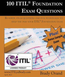 100 ITIL Foundation Exam Questions: Pass Your ITIL Foundation Exam - Brady Orand (ISBN: 9781484167748)