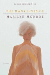 The Many Lives of Marilyn Monroe - Sarah Churchwell (ISBN: 9780312425654)