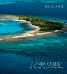 Islands of Eden - St. Vincent and the Grenadines - Ferenc Mate (ISBN: 9780920256831)