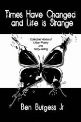 Times Have Changed and Life is Strange - Burgess, Ben, Jr. , Jr (ISBN: 9781434398536)