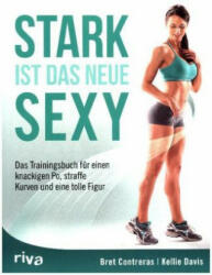 Stark ist das neue Sexy - Bret Contreras, Kellie Davis (ISBN: 9783742302267)