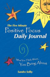 Five Minute Positive Focus Daily Journal - Sandra Selby (ISBN: 9781452551098)