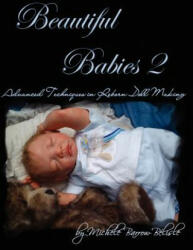 Beautiful Babies 2: Advanced Techniques in Reborn Doll Making - Michele, Barrow-B lisle (ISBN: 9781430304319)