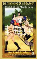 The Training of a Ponygirl: Book Two of the Maddy Saga (ISBN: 9780982463512)