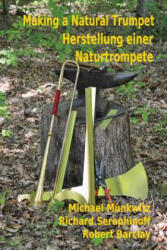 Making A Natutal Trumpet - Michael Munkwitz, Richard Seraphinoff, Robert Barclay (ISBN: 9780993688119)
