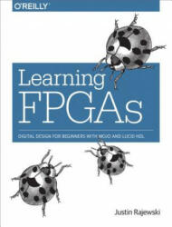 Learning FPGAs: Digital Design for Beginners with Mojo and Lucid Hdl (ISBN: 9781491965498)