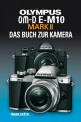 OLYMPUS OM-D E-M10 MARK II DAS BUCH ZUR KAMERA - Frank Späth (ISBN: 9783941761605)