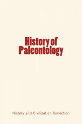 HIST OF PALEONTOLOGY - Thomas H. Huxley, Charles O. Marsh, History and Civilization Collection (ISBN: 9782366592689)